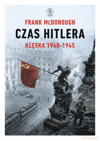 Czas Hitlera. Klęska 1940-1945 - Frank McDonough [KSIĄŻKA]