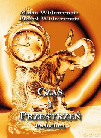 Czas i przestrzeń. Preludium - Marta Widawensis, Paweł Widawensis [KSIĄŻKA]