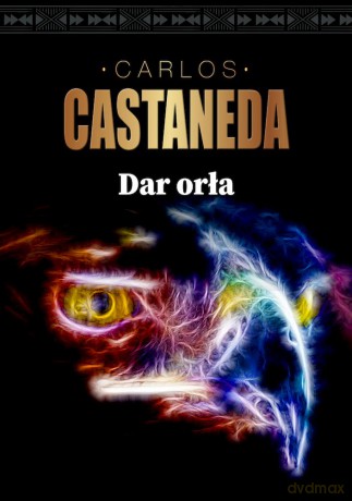 Dar orła - Carlos Castaneda [KSIĄŻKA]