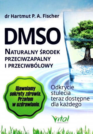 DMSO naturalny środek przeciwzapalny i przeciwbólowy. Odkrycie stulecia teraz dostępne dla każdego - Hartmut P. A. Fischer [KSIĄŻKA]