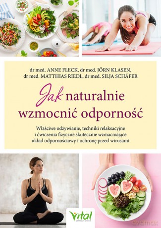 Jak naturalnie wzmocnić odporność. Właściwe odżywianie, techniki relaksacyjne i ćwiczenia fizyczne skutecznie wzmacniające układ odpornościowy i ochronę przed wirusami - Anne Fleck, Jörn Klasen, Matthias Riedl [KSIĄŻKA]