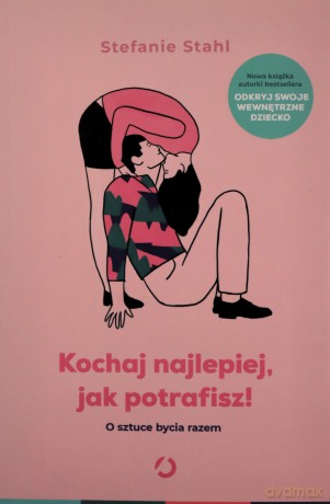 Kochaj najlepiej, jak potrafisz! O sztuce bycia razem - Stefanie Stahl [KSIĄŻKA]