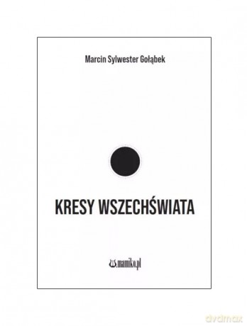 Kresy wszechświata - Marcin Sylwester Gołąbek [KSIĄŻKA]