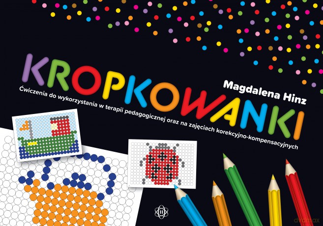 Kropkowanki Ćwiczenia do wykorzystania w terapii pedagogicznej oraz na zajęciach korekcyjno-kompensacyjnych - Magdalena Hinz [KSIĄŻKA]