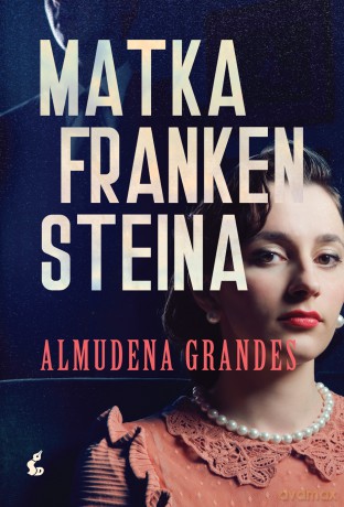 Matka Frankensteina - Almudena Grandes [KSIĄŻKA]