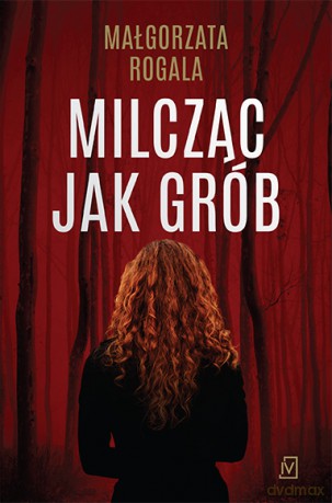 Milcząc jak grób - Małgorzata Rogala [KSIĄŻKA]
