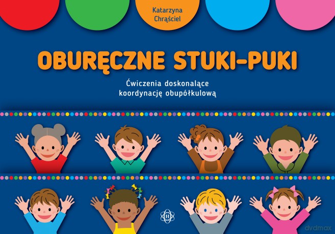 Oburęczne stuki-puki Ćwiczenia doskonalące koordynację obupółkulową - Katarzyna Chrąściel [KSIĄŻKA]