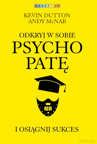 Odkryj w sobie psychopatę i osiągnij sukces - Kevin Dutton, Andy McNab [KSIĄŻKA]