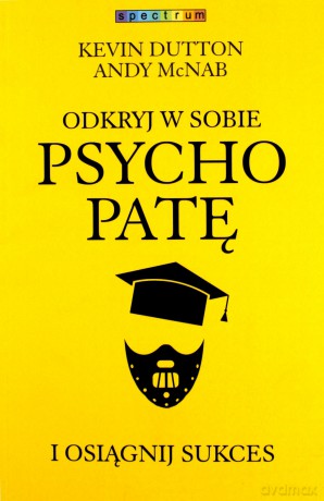 Odkryj w sobie psychopatę i osiągnij sukces - Kevin Dutton, Andy McNab [KSIĄŻKA]