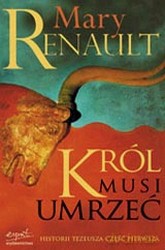 Król Musi Umrzeć - Mary Renault [KSIĄŻKA]