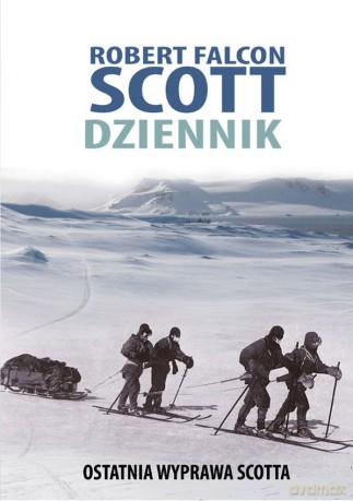 Robert Falcon Scott. Dziennik. Ostatnia wyprawa Scotta - Robert Falcon Scott [KSIĄŻKA]