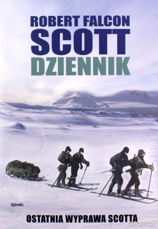 Robert Falcon Scott. Dziennik. Ostatnia wyprawa Scotta - Robert Falcon Scott [KSIĄŻKA]