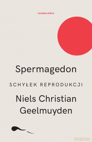 Spermagedon. Schyłek reprodukcji - Niels Christian Geelmuyden [KSIĄŻKA]