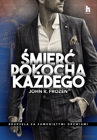 Śmierć pokocha każdego. Bruksela za zamkniętymi drzwiami - John R. Frozen [KSIĄŻKA]