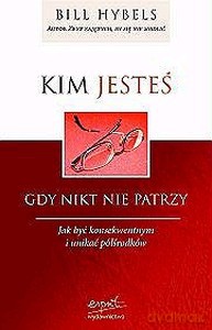 Kim Jesteś Gdy Nikt Nie Patrzy - Bill Hybels [KSIĄŻKA]