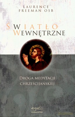 Światło Wewnętrzne Droga Do Medytacji - Laurence Freeman Osb [KSIĄŻKA]