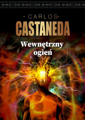 Wewnętrzny ogień - Carlos Castaneda [KSIĄŻKA]