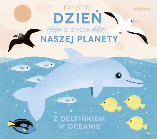 Z delfinkiem w oceanie. Dzień z życia naszej planety - Ella Bailey [KSIĄŻKA]