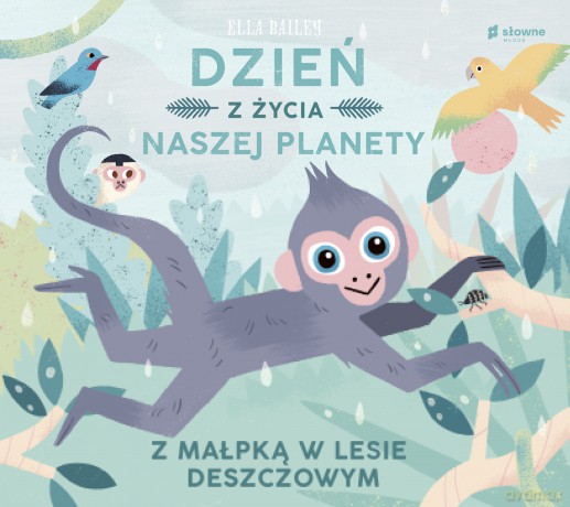 Z małpką w lesie deszczowym. Dzień z życia naszej planety - Ella Bailey [KSIĄŻKA]