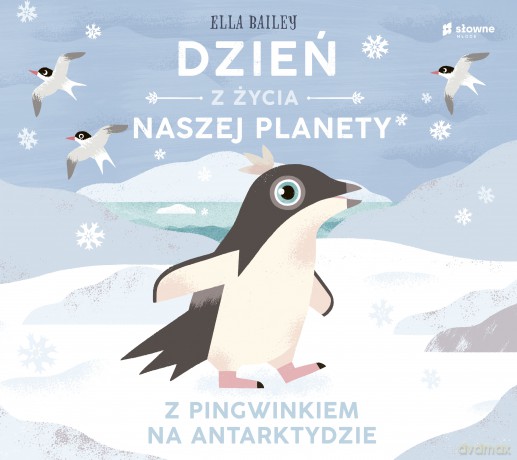 Z pingwinkiem na Antarktydzie. Dzień z życia naszej planety - Ella Bailey [KSIĄŻKA]