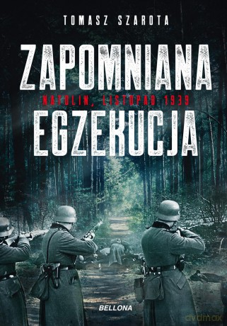 Zapomniana egzekucja. Natolin, listopad 1939 - Tomasz Szarota [KSIĄŻKA]