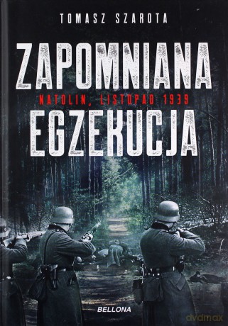 Zapomniana egzekucja. Natolin, listopad 1939 - Tomasz Szarota [KSIĄŻKA]