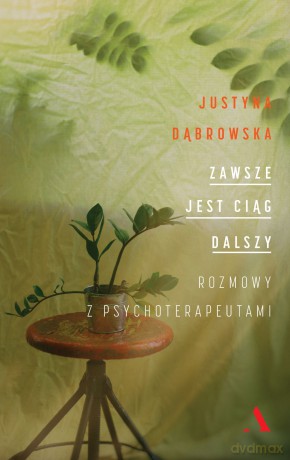 Zawsze jest ciąg dalszy. Rozmowy z psychoterapeutami - Justyna Dąbrowska [KSIĄŻKA]