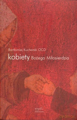 Kobiety Bożego Miłosierdzia - Bartłomiej Józef Kucharski [KSIĄŻKA]