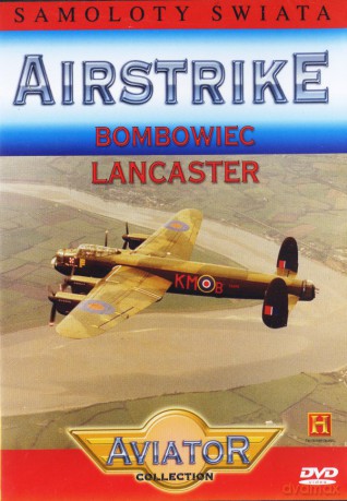 Wielka Encyklopedia Lotnictwa 53: AIRSTRIKE - Bombowiec Lancaster [DVD]
