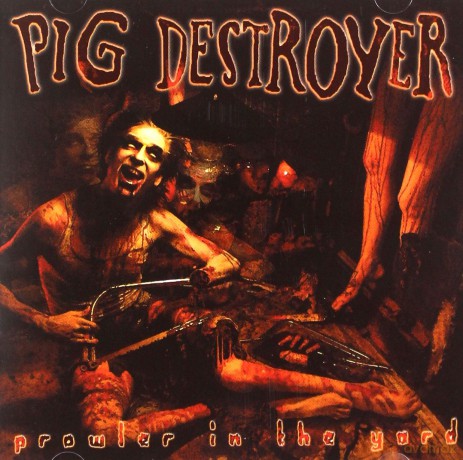 Pig Destroyer: Prowler In The Yard [CD]