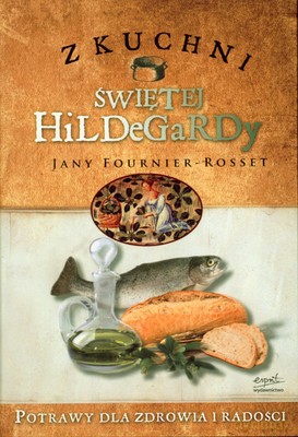 Z Kuchni Świętej Hildegardy (twarda) - Jany Fournier-Rosset [KSIĄŻKA]