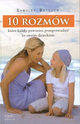 10 Rozmów Które Każdy Powinien Przeprowadzić Ze Swoim Dzieckiem - Shumley Boteach [KSIĄŻKA]