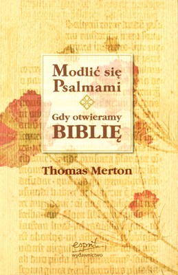 Modlić Się Psalmami Gdy Otwieramy Biblię - Thomas Merton [KSIĄŻKA]