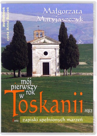 Mój pierwszy rok w Toskanii - Małgorzata Matyjaszczyk [AUDIOBOOK]