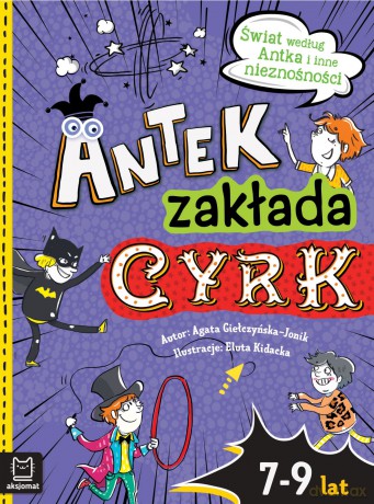 Antek zakłada cyrk. Świat według Antka i inne nieznośności - Agata Giełczyńska-Jonik [KSIĄŻKA]