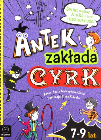 Antek zakłada cyrk. Świat według Antka i inne nieznośności - Agata Giełczyńska-Jonik [KSIĄŻKA]