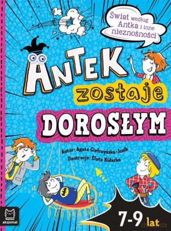 Antek zostaje dorosłym. Świat według Antka i inne nieznośności - Agata Giełczyńska-Jonik [KSIĄŻKA]