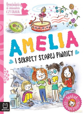 Amelia i sekrety starej piwnicy. Opowiadania do doskonalenia czytania. Świat dziewczynek - Agata Giełczyńska-Jonik [KSIĄŻKA]
