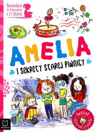 Amelia i sekrety starej piwnicy. Opowiadania do doskonalenia czytania. Świat dziewczynek - Agata Giełczyńska-Jonik [KSIĄŻKA]