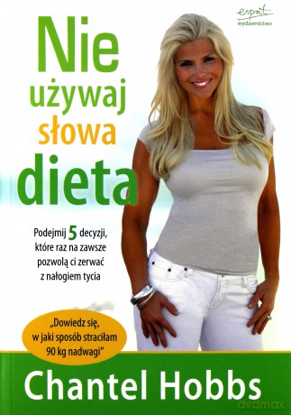 Nie Używaj Słowa Dieta - Chantel Hobbs [KSIĄŻKA]