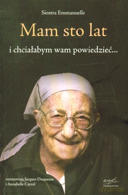Mam Sto Lat I Chciałabym Wam Powiedzieć - Jacques Duquesne Et Annabelle Cayrol [KSIĄŻKA]