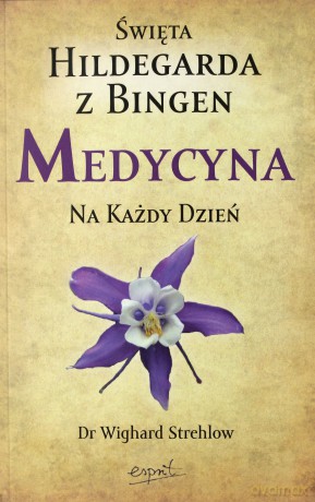 Św.Hildegarda Z Bingen Medycyna Na Każdy Dzień - Wighard Strehlow [KSIĄŻKA]