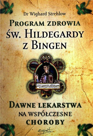 Program Zdrowia Św.Hildegardy Z Bingen - Dr. Wighard Strehlow [KSIĄŻKA]