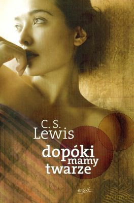 Dopóki Mamy Twarze Mit Opowiedziany Na Nowo - C.S. Lewis [KSIĄŻKA]
