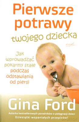 Pierwsze Potrawy Twojego Dziecka - Gina Ford [KSIĄŻKA]
