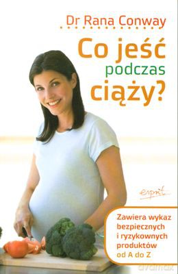 Co Jeść Podczas Ciąży - Rana Conway [KSIĄŻKA]