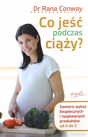 Co Jeść Podczas Ciąży - Rana Conway [KSIĄŻKA]