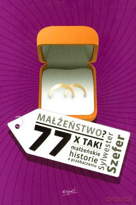 Małżeństwo 77 X Tak - Sylwester Szefer [KSIĄŻKA]