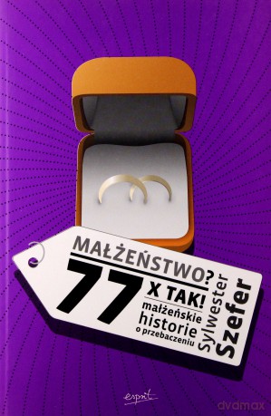Małżeństwo 77 X Tak - Sylwester Szefer [KSIĄŻKA]