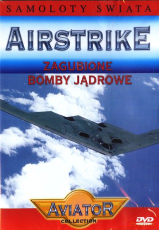 Wielka Encyklopedia Lotnictwa 57: AIRSTRIKE - Zaginione bomby: Broń nuklearna [DVD]